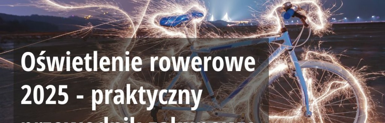 Oświetlenie rowerowe 2025 - praktyczny przewodnik zakupowy
